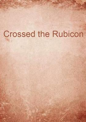 Crossed The Rubicon