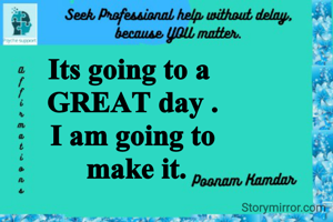 Its going to a 
GREAT day .
I am going to
 make it.