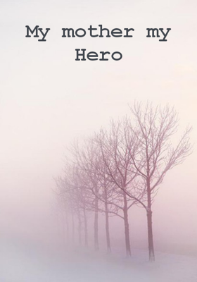 My Mother My Hero