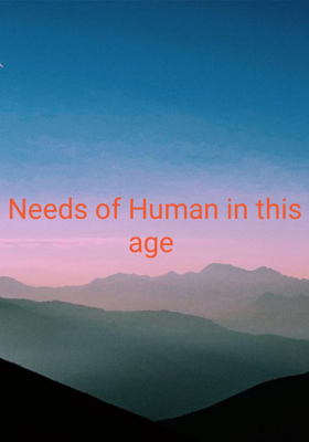Needs Of Human In This Age