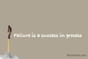 Failure is a success in process 