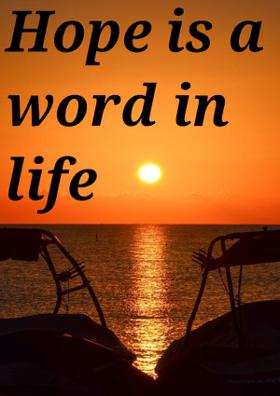 Hope Is A Word In Life