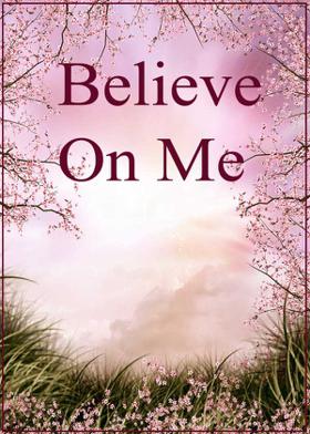 Believe On Me