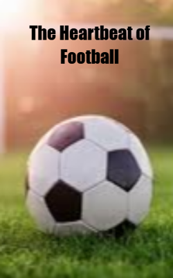                                                   The Heartbeat of Football