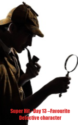 Super Hit - Day 13 –Favourite Detective character