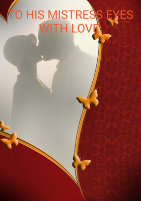 TO HIS MISTRESS EYES WITH LOVE 