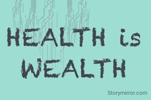 HEALTH is WEALTH