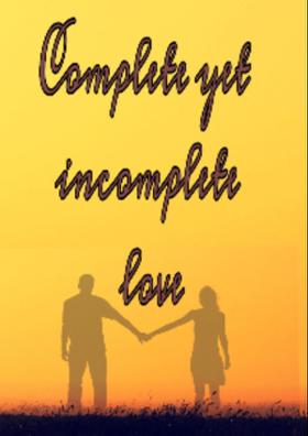 Complete Yet Incomplete Love