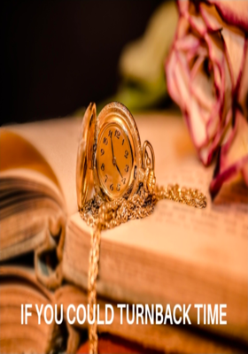 If You Could Turnback Time