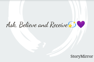 Ask, Believe and Receive💫💜
                ~$a£@