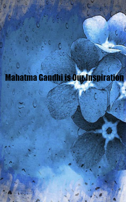 Mahatma Gandhi Is Our Inspiration