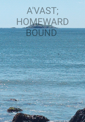 A'VAST; HOMEWARD BOUND