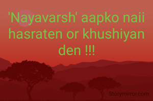 'Nayavarsh' aapko naii hasraten or khushiyan den !!!