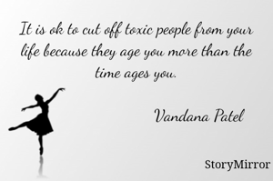 It is ok to cut off toxic people from your life because they age you more than the time ages you.