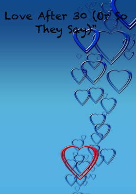 Love After 30 (Or So They Say)"