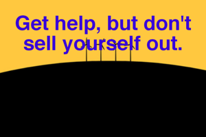 Get help, but don't sell yourself out.