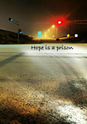 Hope is a prison