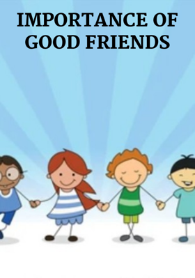 IMPORTANCE OF GOOD FRIENDS