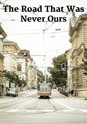 The Road That Was Never Ours