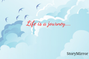 Life is a journey....