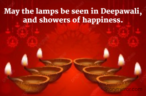 May the lamps be seen in Deepawali, and showers of happiness.