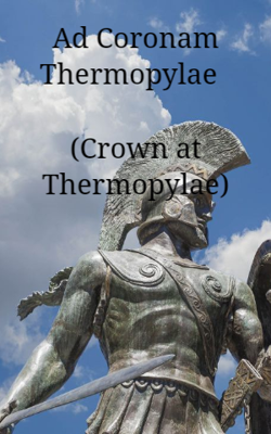Ad Coronam Thermopylae  (Crown at Thermopylae)