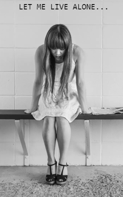 LET ME LIVE ALONE...