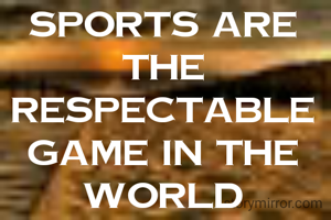 sports are the respectable game in the world