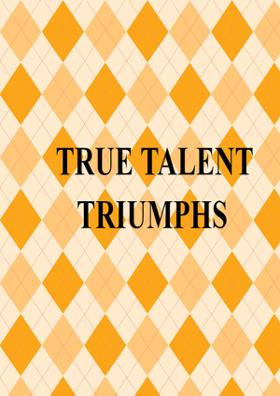 True Talent Triumphs