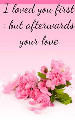 I Loved You First : But Afterwards Your Love