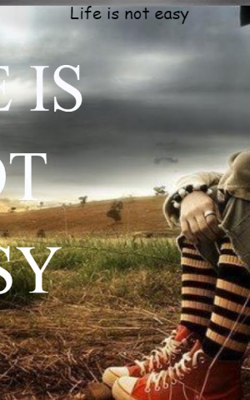 Life is not easy