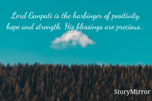 Lord Ganpati is the harbinger of positivity, hope and strength. His blessings are precious...
