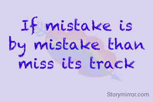 If mistake is by mistake than miss its track
