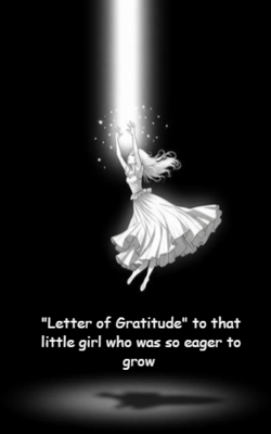 Letter of Gratitude to that little girl who was so eager to grow 