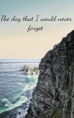 The Day That I Would Never Forget