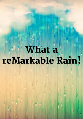 What A Remarkable Rain!