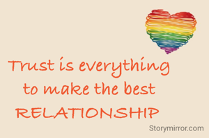 Trust is everything to make the best RELATIONSHIP 