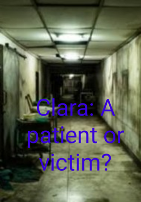 Clara: A patient or victim?