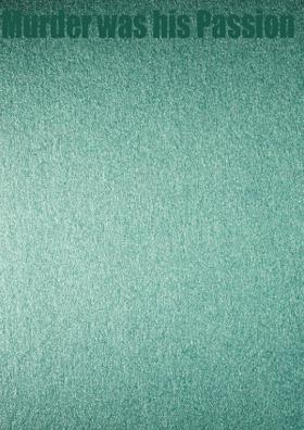 Murder was his Passion