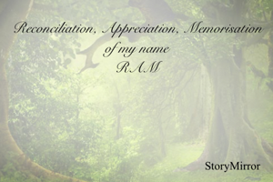 Reconciliation, Appreciation, Memorisation of my name
RAM