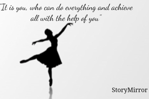 "It is you, who can do everything and achieve all with the help of you"
