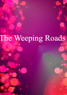 The Weeping Roads