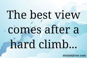 The best view comes after a hard climb...