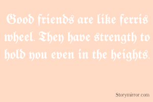 𝕲𝖔𝖔𝖉 𝖋𝖗𝖎𝖊𝖓𝖉𝖘 𝖆𝖗𝖊 𝖑𝖎𝖐𝖊 𝖋𝖊𝖗𝖗𝖎𝖘 𝖜𝖍𝖊𝖊𝖑. 𝕿𝖍𝖊𝖞 𝖍𝖆𝖛𝖊 𝖘𝖙𝖗𝖊𝖓𝖌𝖙𝖍 𝖙𝖔 𝖍𝖔𝖑𝖉 𝖞𝖔𝖚 𝖊𝖛𝖊𝖓 𝖎𝖓 𝖙𝖍𝖊 𝖍𝖊𝖎𝖌𝖍𝖙𝖘.