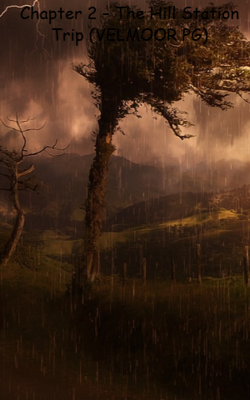 Chapter 2 – The Hill Station Trip (VELMOOR PG)