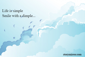 Life is simple
Smile with a dimple...