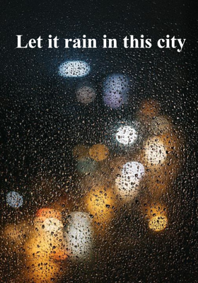 Let it rain in this city