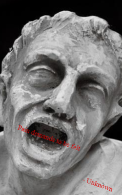 Pain demands to be felt - Unknown