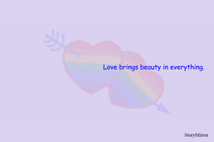 Love brings beauty in everything.