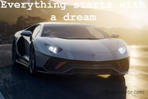 Everything starts with a dream
